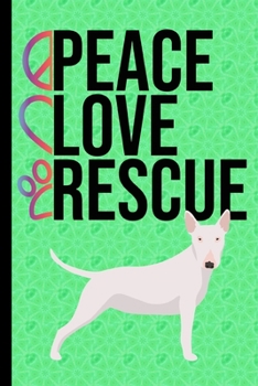 Peace Love Rescue: To Do List Undated To-Do List Daily Tracker Journal Weekly Use 90 Pages White Bull Terrier Dog Green Cover