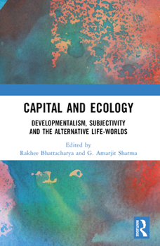 Paperback Capital and Ecology: Developmentalism, Subjectivity and the Alternative Life-Worlds Book