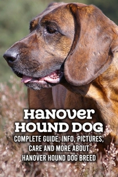 Paperback Hanover Hound Dog: Complete Guide, Info, Pictures, Care and More About Hanover Hound Dog Breed: Hanover Hound Dog Care Manual Book