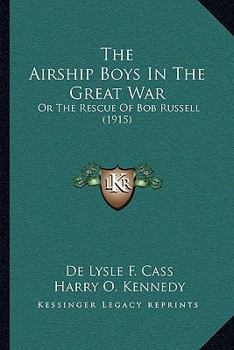 The Airship Boys in the Great War; or, The Rescue of Bob Russell