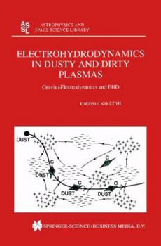 Electrohydrodynamics in Dusty and Dirty Plasmas - Gravito-Electrodynamics and EHD (Astrophysics and Space Science Library, Volume 258)