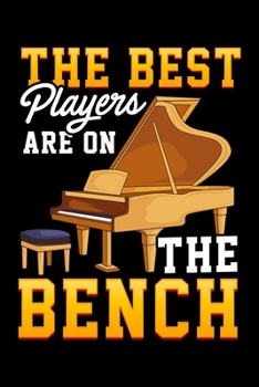 The Best Players Are On The Bench: The Best Players Are On The Bench Piano Pun Concert Pianist Blank Composition Notebook for Journaling & Writing (120 Lined Pages, 6" x 9")
