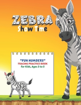 Paperback Zebra Show Time: "FUN NUMBERS" Tracing Practice Book, Activity Book for Kids, Ages 3 to 5, 8.5 x 11 inches, Quiet Time for You and Fun Book