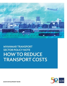 Paperback Myanmar Transport Sector Policy Note: How to Reduce Transport Costs Book