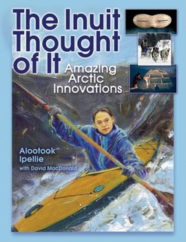 Paperback The Inuit Thought of It: Amazing Arctic Innovations Book