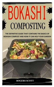 Paperback Bokashi Composting: The Definitive Guide That Contains The Basics Of Bokashi Compost And How It Can Help Your Garden Book