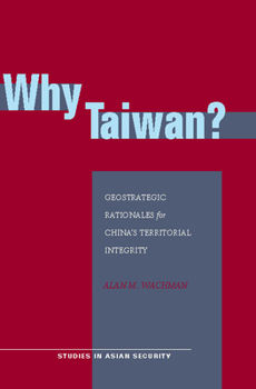 Hardcover Why Taiwan?: Geostrategic Rationales for China's Territorial Integrity Book