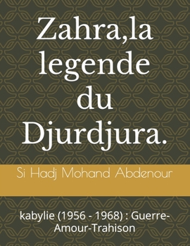 Paperback Zahra, la legende du Djurdjura.: kabylie (1956 - 1968): Guerre-Amour-Trahison [French] Book