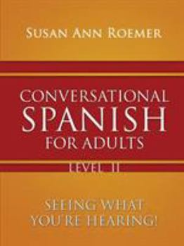 Paperback Conversational Spanish For Adults Seeing What You're Hearing! Level II Book
