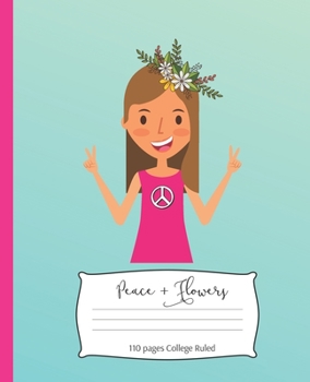 Peace + Flowers: 7.5 x 9.25 Inch 110 page College Ruled Composition Notebook for Hippy Girls and Women