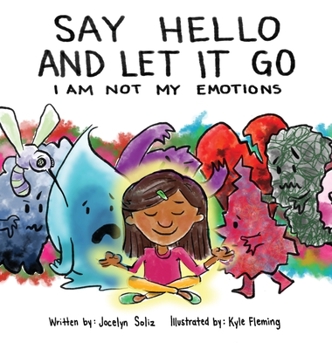 Hardcover Say Hello and Let It Go: I Am Not My Emotions Book