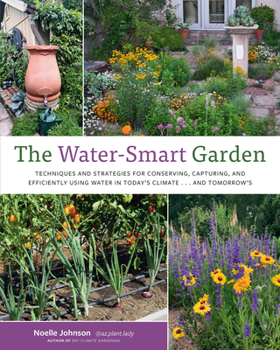 Paperback The Water-Smart Garden: Techniques and Strategies for Conserving, Capturing, and Efficiently Using Water in Today's Climate... and Tomorrow's Book