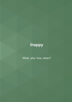 Paperback ihappy: What, why, how, when? Book