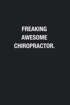 Freaking Awesome Chiropractor.: Blank Lined Journal Notebook, Funny Journals, Gift For Chiropractor