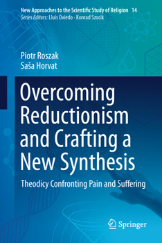 Hardcover Overcoming Reductionism and Crafting a New Synthesis: Theodicy Confronting Pain and Suffering Book