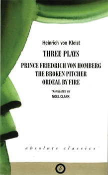 Paperback Heinrich von Kleist: Three Plays: Broken Pitcher; Ordeal by Fire; Prince Friedrich Von Hamburg Book