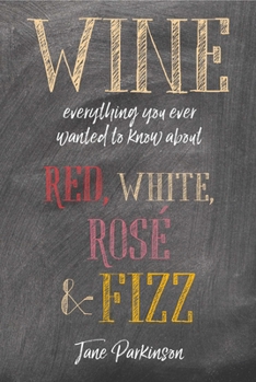 Hardcover Wine: Everything You Ever Wanted to Know about Red, White, Ros? & Fizz Book