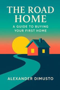 Paperback The Road Home: A Guide to Buying Your First Home Book