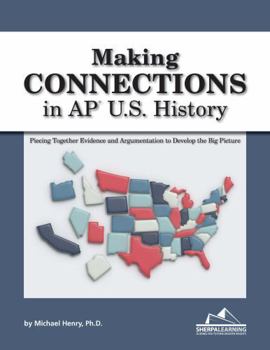 Paperback MAKING CONNECTIONS in AP U.S. History: Piecing Together Evidence and Argumentation to Develop the Big Picture Book