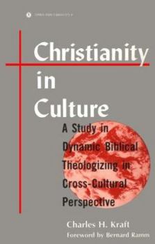 Paperback Christianity in Culture: A Study in Dynamic Biblical Theologizing in Cross-Cultural Perspective Book