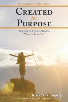 Paperback Created for Purpose: Answering the Common Question, "What Am I Here For?" Book