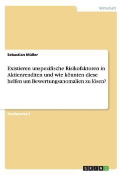 Paperback Existieren unspezifische Risikofaktoren in Aktienrenditen und wie könnten diese helfen um Bewertungsanomalien zu lösen? [German] Book