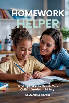 Paperback Homework Helper: 27 Study Hacks To Elevate Your Child's Grades In 14 Days Book