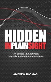Paperback Hidden In Plain Sight: The simple link between relativity and quantum mechanics Book