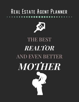 Real Estate Agent Planner - The Best Realtor And Even Better Mother: 2020 Monthly Organizer Notebook | Goals & Todo List Tracker | Events | Ruled ... List | Realtor Gifts For Women & Mom Gifts