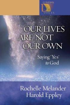 Paperback Our Lives Are Not Our Own: Saying "Yes" to God Book