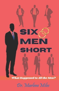 SIX MEN SHORT: What Happened to All the Men?