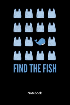 Find the Fish. Notebook: Climate Change Journal and Notebook against ocean pollution, ruled 6x9.