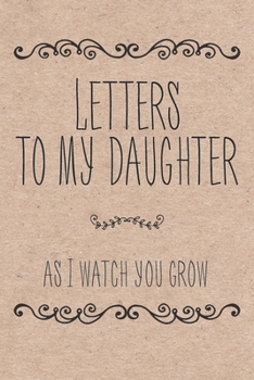 Paperback Letters To My Daughter As I Watch You Grow: Blank Lined Notebook To Write In Book