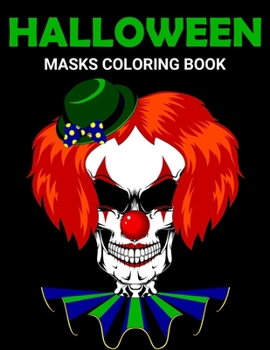 Paperback Halloween Masks Coloring Book: Fun and Scary Halloween Masks Coloring Book for Adults Halloween Gift for Girls and Boys Book