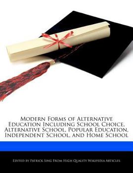 Paperback Modern Forms of Alternative Education Including School Choice, Alternative School, Popular Education, Independent School, and Home School Book