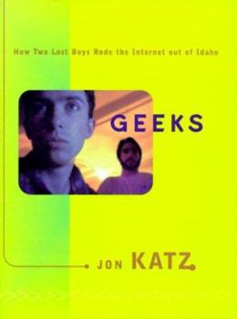 Hardcover Geeks: How Two Lost Boys Rode the Internet Out of Idaho Book