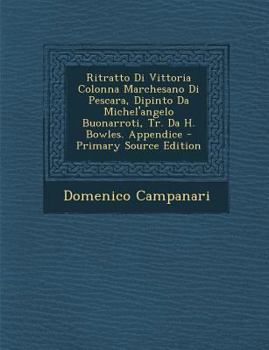 Paperback Ritratto Di Vittoria Colonna Marchesano Di Pescara, Dipinto Da Michel'angelo Buonarroti, Tr. Da H. Bowles. Appendice - Primary Source Edition [Italian] Book