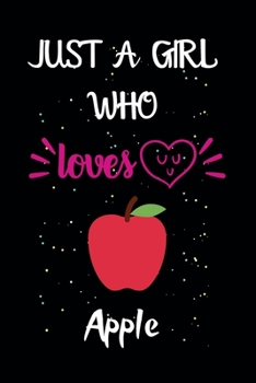 Paperback Just A Girl Who Loves Apple: A Great Gift Lined Journal Notebook For Apple Lovers.Best Gift Idea For Christmas/Birthday/New Year Book