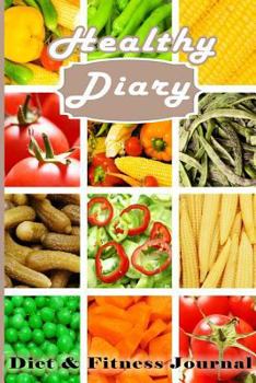 Paperback Healthy Diary Diet & Fitness Journal: Keeping Track of What You Eat, the Best Ways to Manage Your Weight. Book