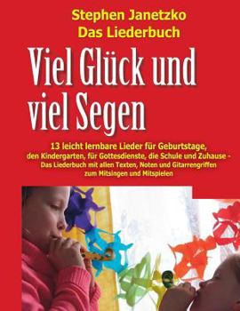 Paperback Viel Glück und viel Segen - 13 leicht lernbare Lieder für Geburtstage, den Kindergarten, für Gottesdienste, die Schule & Zuhause: Das Liederbuch mit a [German] Book