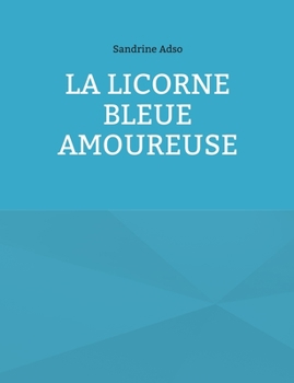 Paperback La Licorne Bleue Amoureuse [French] Book