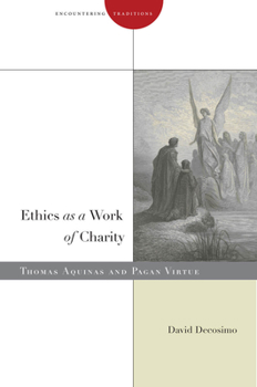 Hardcover Ethics as a Work of Charity: Thomas Aquinas and Pagan Virtue Book