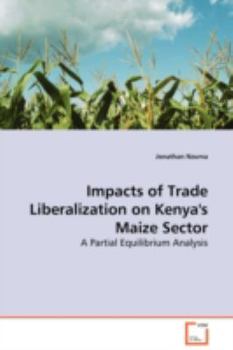 Paperback Impacts of Trade Liberalization on Kenya's Maize Sector - A Partial Equilibrium Analysis Book