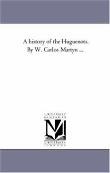 Paperback A History of the Huguenots. by W. Carlos Martyn ... Book