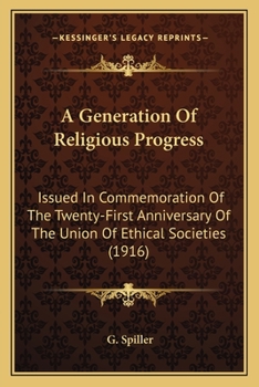 Paperback A Generation Of Religious Progress: Issued In Commemoration Of The Twenty-First Anniversary Of The Union Of Ethical Societies (1916) Book