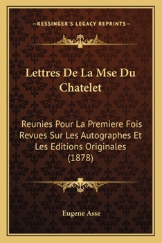 Paperback Lettres De La Mse Du Chatelet: Reunies Pour La Premiere Fois Revues Sur Les Autographes Et Les Editions Originales (1878) [French] Book