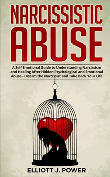 Paperback Narcissistic Abuse: A Self Emotional Guide to Understanding Narcissism and Healing After Hidden Psychological and Emotional Abuse - Disarm Book