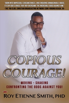 Paperback Copious Courage: Moving, Shaking, and Confronting the Odds Against You Book