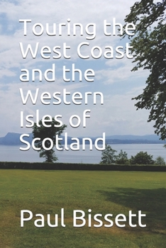 Paperback Touring the West Coast and the Western Isles of Scotland: A guide to help you plan the trip of a lifetime Book