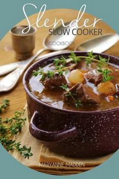 Paperback Slender Slow Cooker Cookbook: Low Calorie Recipes for Slow Cooking Under 200, 300 and 400 Calories Book